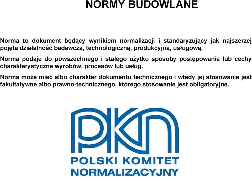 Norma podaje do powszechnego i stałego użytku sposoby postępowania lub cechy charakterystyczne wyrobów,