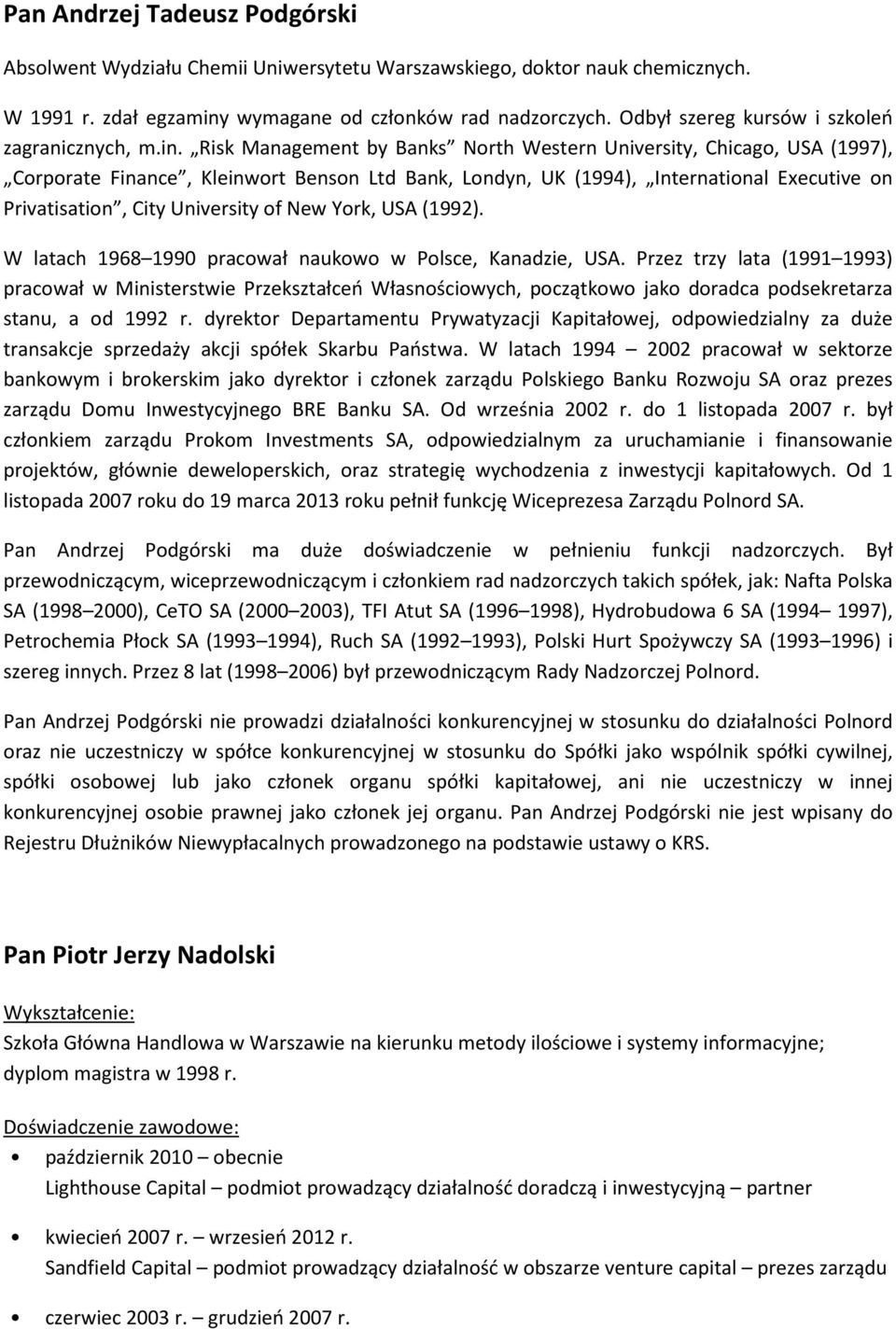 Risk Management by Banks North Western University, Chicago, USA (1997), Corporate Finance, Kleinwort Benson Ltd Bank, Londyn, UK (1994), International Executive on Privatisation, City University of