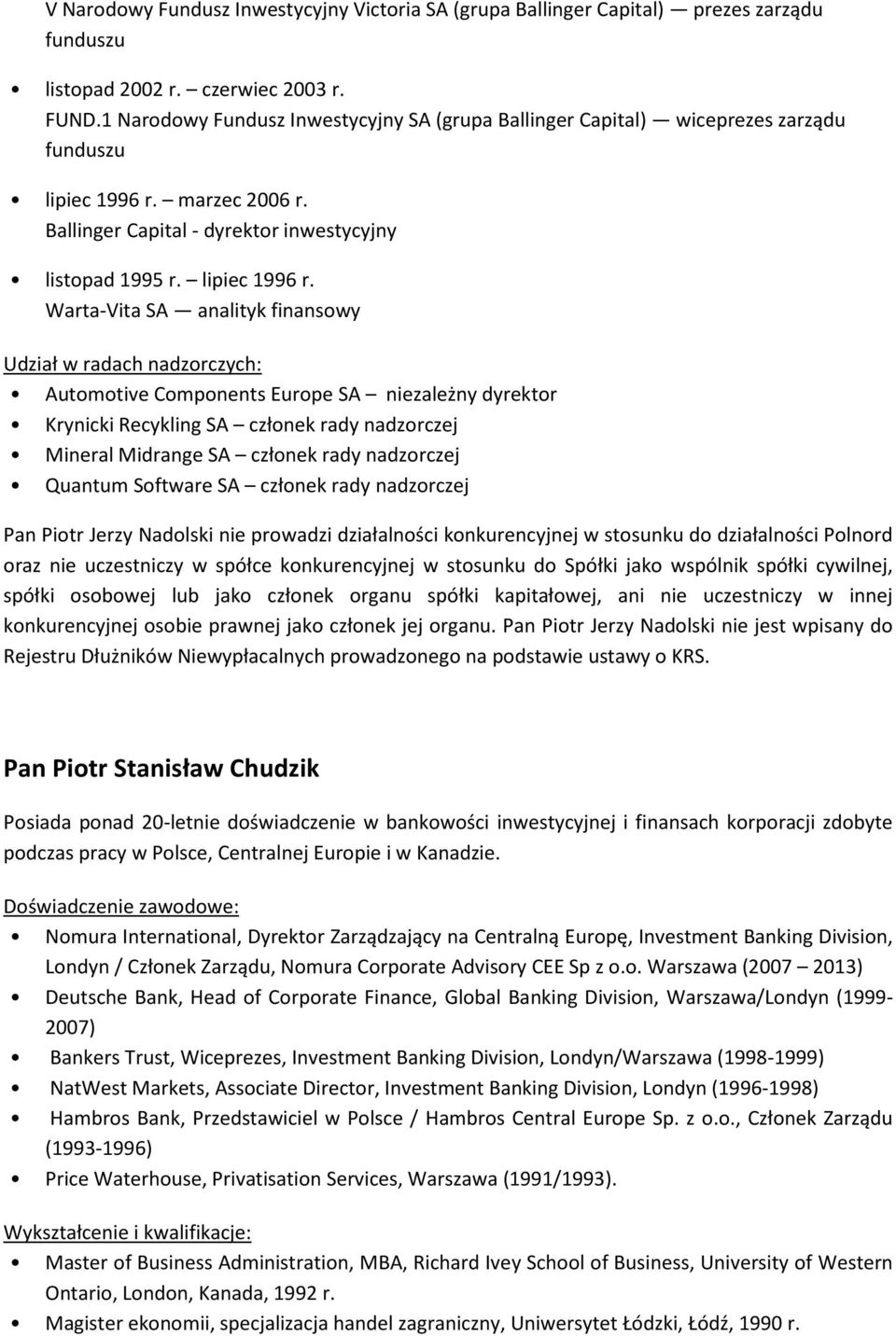 marzec 2006 r. Ballinger Capital - dyrektor inwestycyjny listopad 1995 r. lipiec 1996 r.