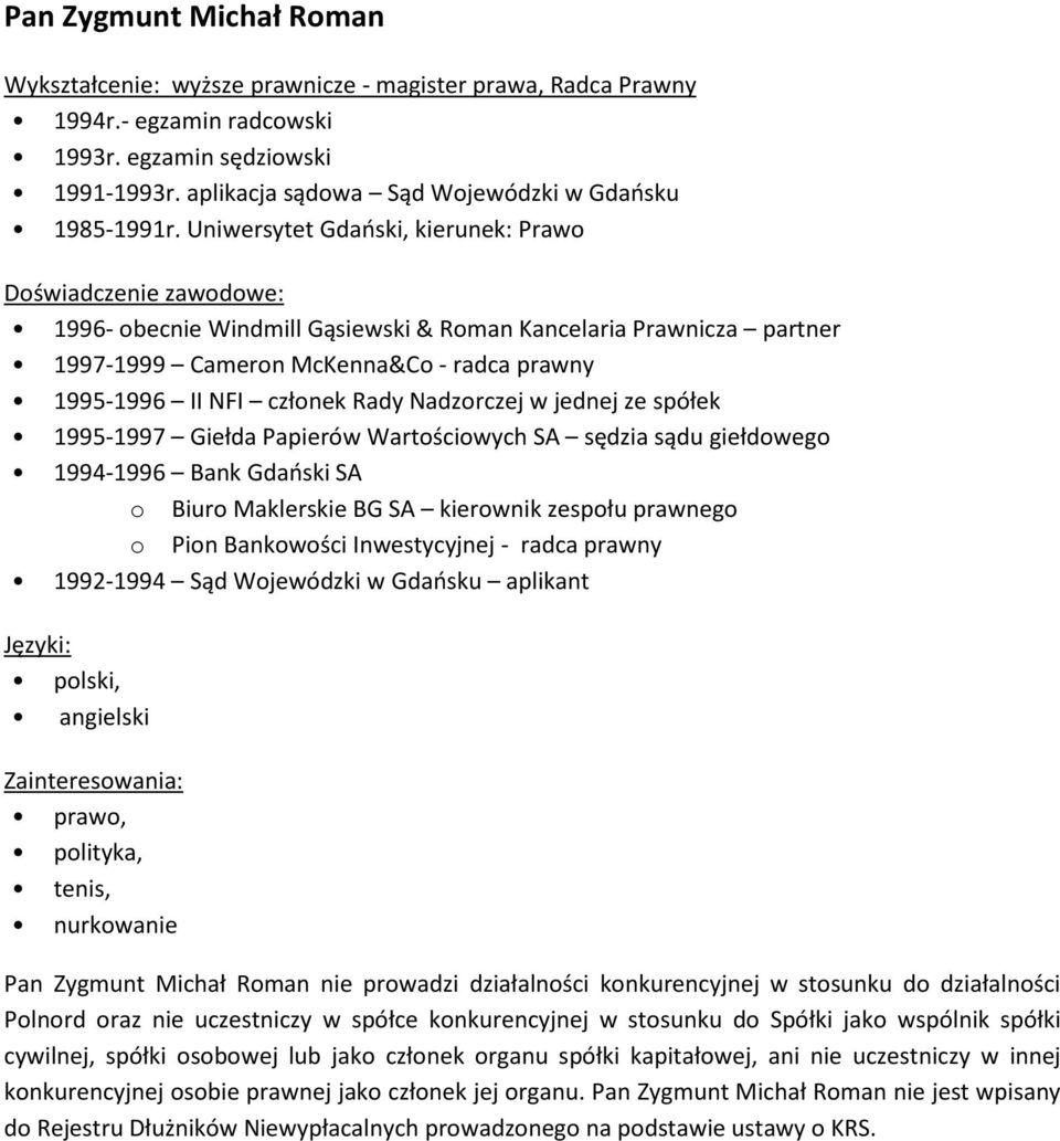 Uniwersytet Gdański, kierunek: Prawo 1996- obecnie Windmill Gąsiewski & Roman Kancelaria Prawnicza partner 1997-1999 Cameron McKenna&Co - radca prawny 1995-1996 II NFI członek Rady Nadzorczej w