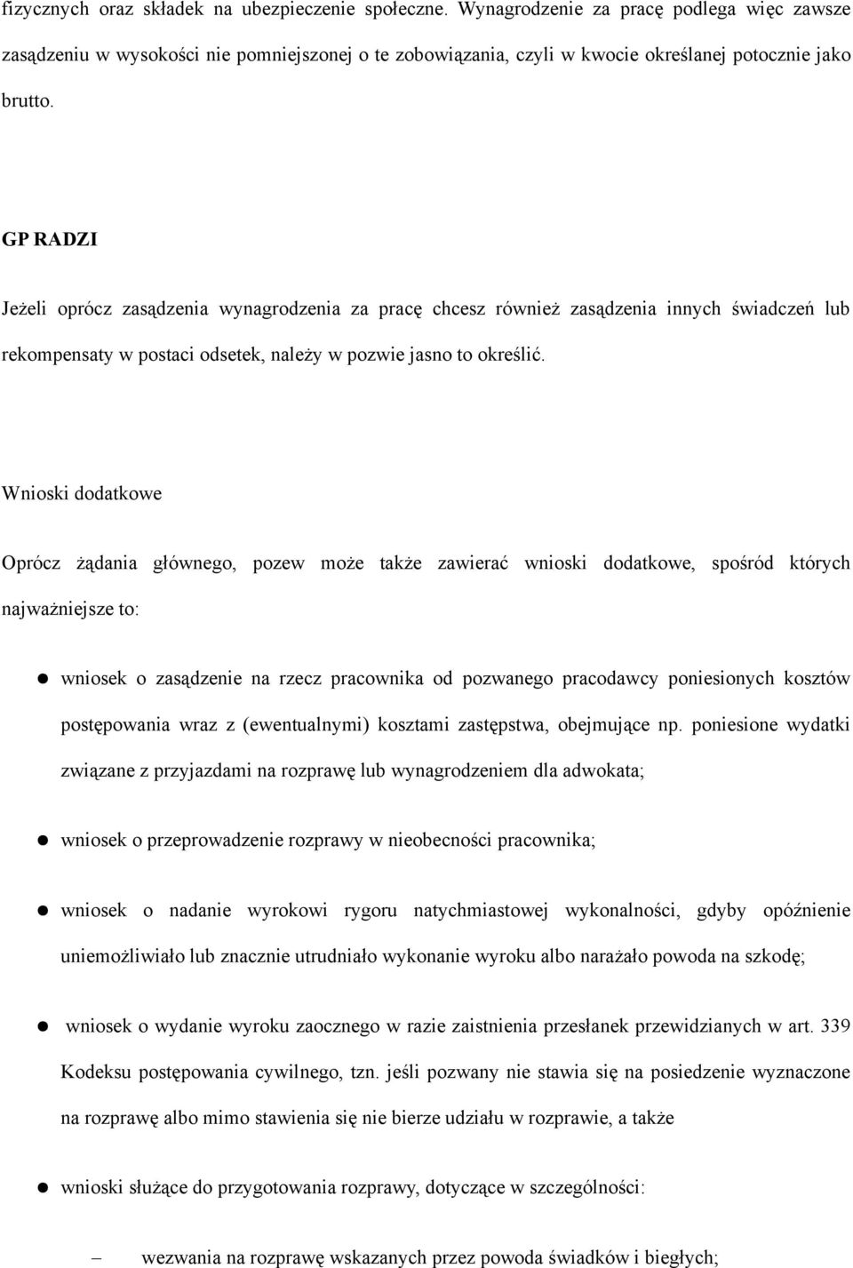 GP RADZI Jeżeli oprócz zasądzenia wynagrodzenia za pracę chcesz również zasądzenia innych świadczeń lub rekompensaty w postaci odsetek, należy w pozwie jasno to określić.