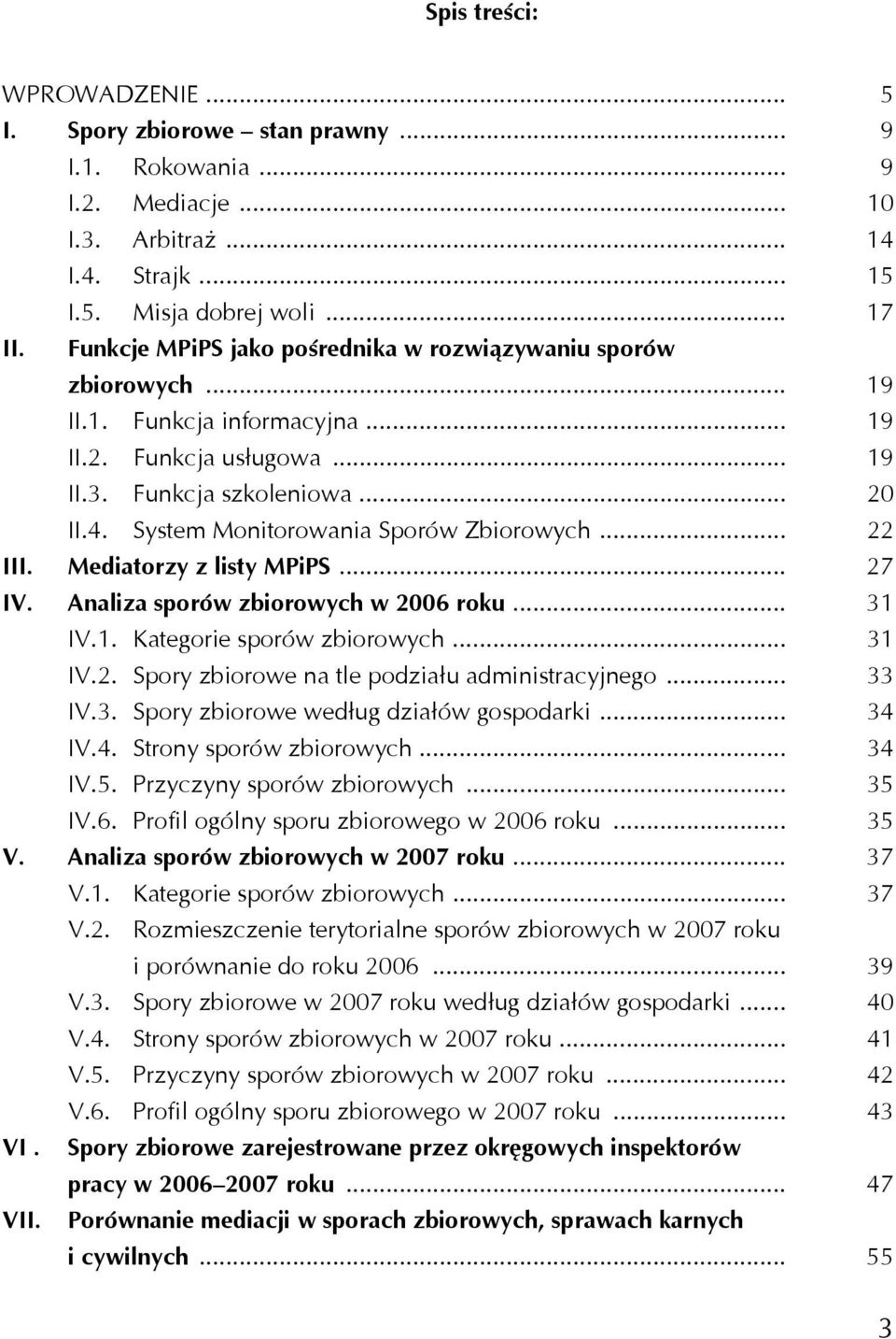 System Monitorowania Sporów Zbiorowych... 22 III. Mediatorzy z listy MPiPS... 27 IV. Analiza sporów zbiorowych w 2006 roku... 31 IV.1. Kategorie sporów zbiorowych... 31 IV.2. Spory zbiorowe na tle podziału administracyjnego.