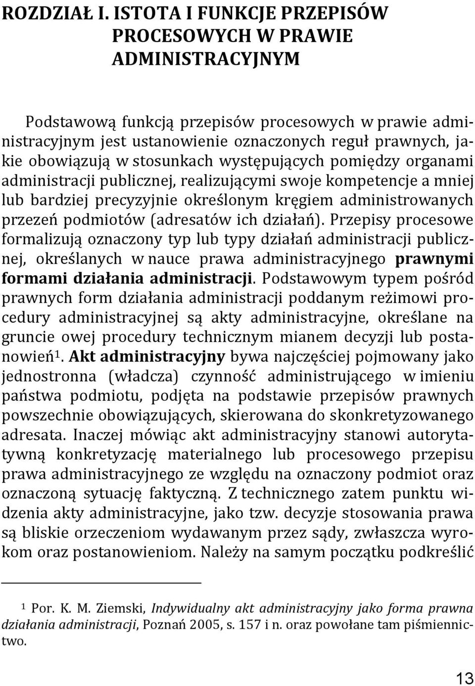 stosunkach występujących pomiędzy organami administracji publicznej, realizującymi swoje kompetencje a mniej lub bardziej precyzyjnie określonym kręgiem administrowanych przezeń podmiotów (adresatów