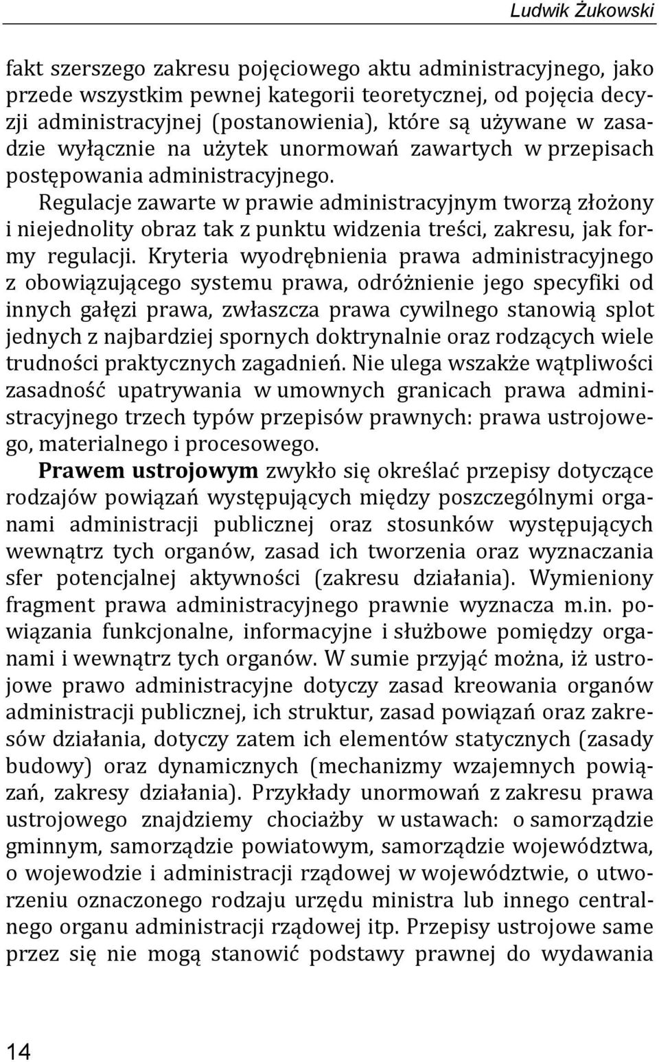 Regulacje zawarte w prawie administracyjnym tworzą złożony i niejednolity obraz tak z punktu widzenia treści, zakresu, jak formy regulacji.