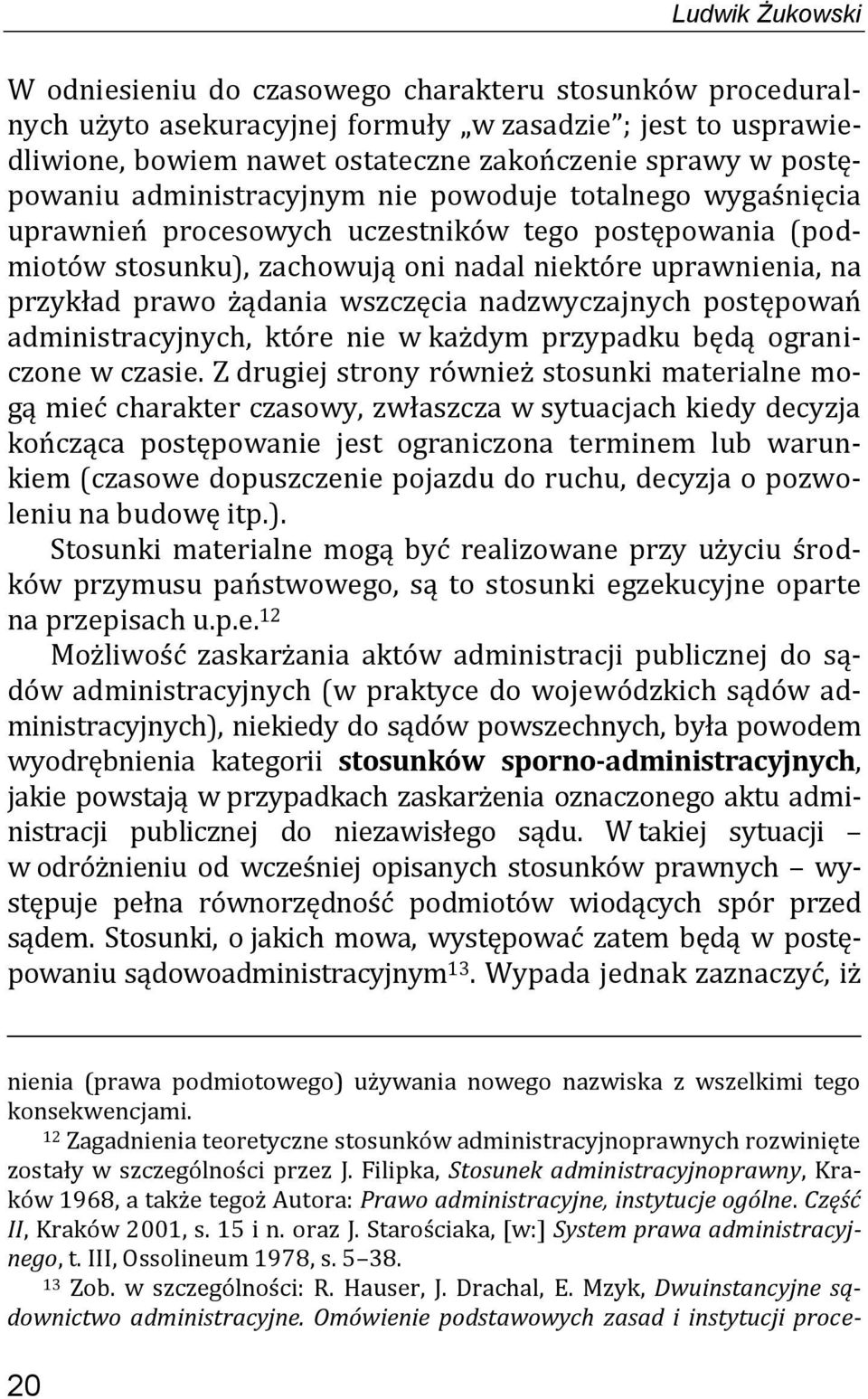 żądania wszczęcia nadzwyczajnych postępowań administracyjnych, które nie w każdym przypadku będą ograniczone w czasie.