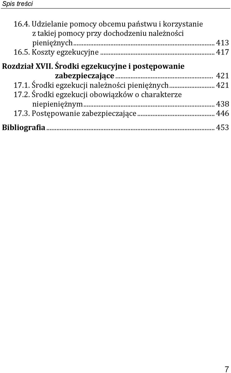 .. 413 16.5. Koszty egzekucyjne... 417 Rozdział XVII. Środki egzekucyjne i postępowanie zabezpieczające.