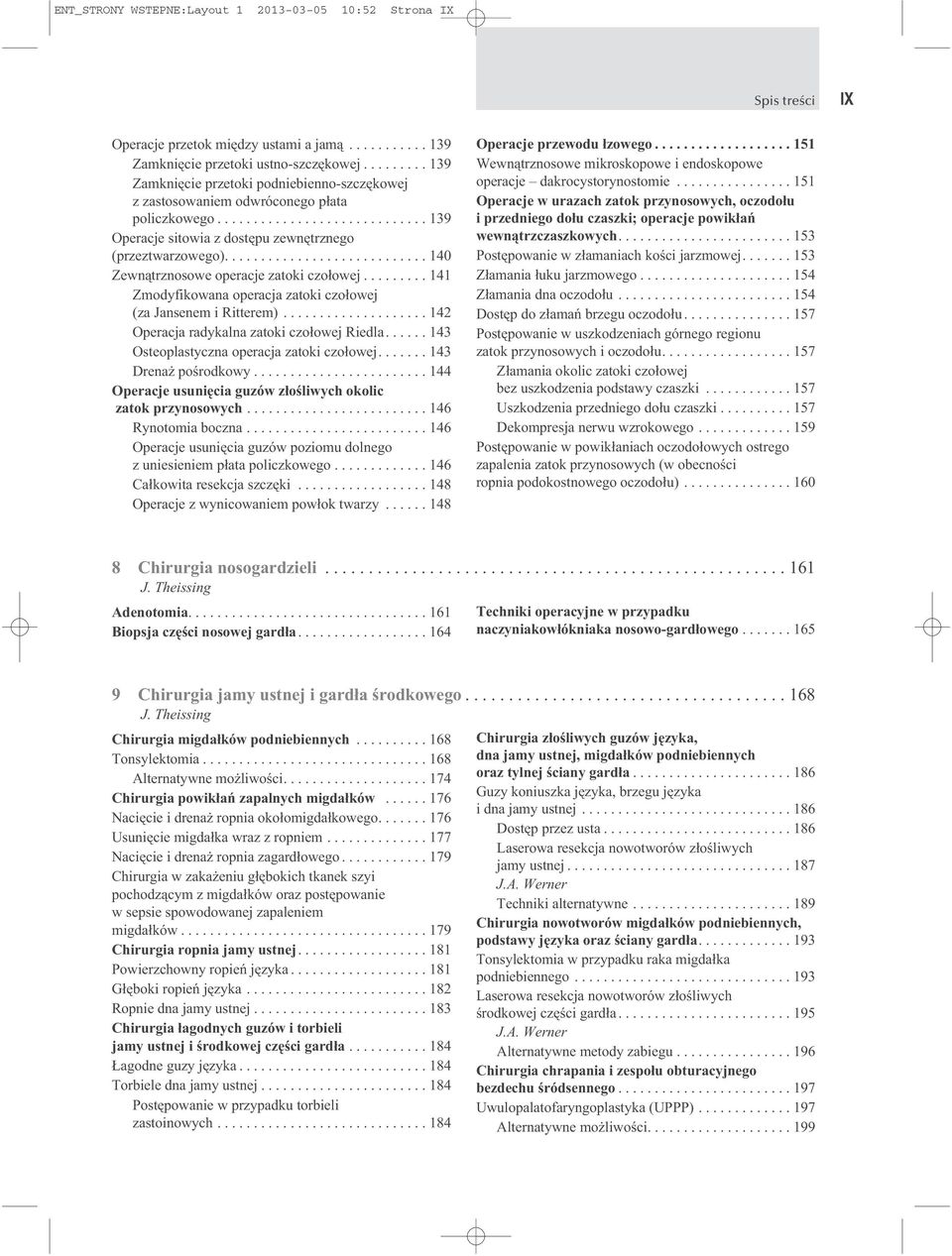 ........................... 140 Zewnątrznosowe operacje zatoki czołowej......... 141 Zmodyfikowana operacja zatoki czołowej (za Jansenem i Ritterem).................... 142 Operacja radykalna zatoki czołowej Riedla.