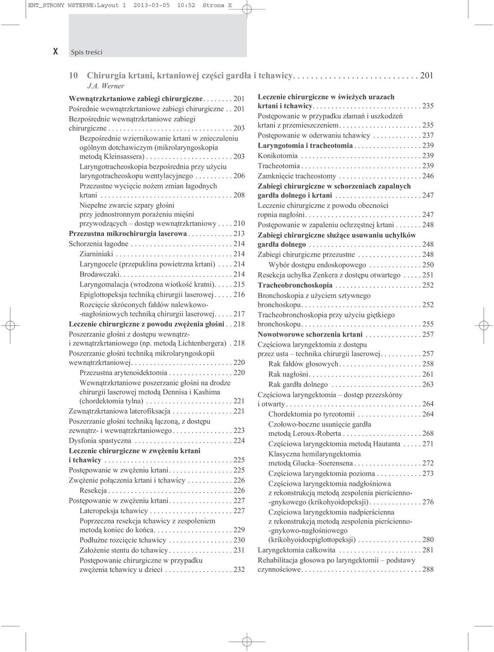 ................................ 203 Bezpośrednie wziernikowanie krtani w znieczuleniu ogólnym dotchawiczym (mikrolaryngoskopia metodą Kleinsassera).