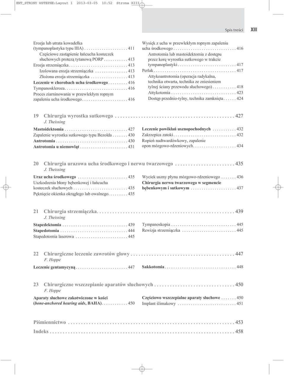 ........ 416 Tympanoskleroza............................. 416 Proces ziarninowania w przewlekłym ropnym zapaleniu ucha środkowego..................... 416 Wysięk z ucha w przewlekłym ropnym zapaleniu ucha środkowego.