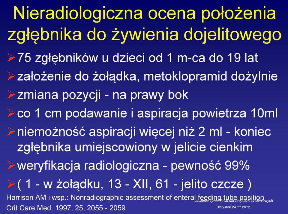 więcej niż 2 ml - koniec zgłębnika umiejscowiony w jelicie cienkim weryfikacja radiologiczna - pewność 99% ( 1 - w żołądku, 13 -