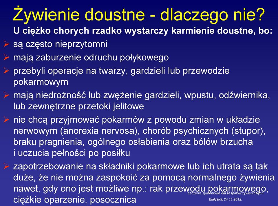 mają niedrożność lub zwężenie gardzieli, wpustu, odźwiernika, lub zewnętrzne przetoki jelitowe nie chcą przyjmować pokarmów z powodu zmian w układzie nerwowym (anorexia nervosa),