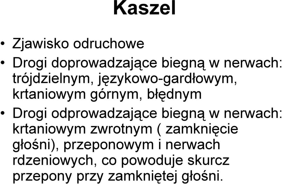 odprowadzające biegną w nerwach: krtaniowym zwrotnym ( zamknięcie