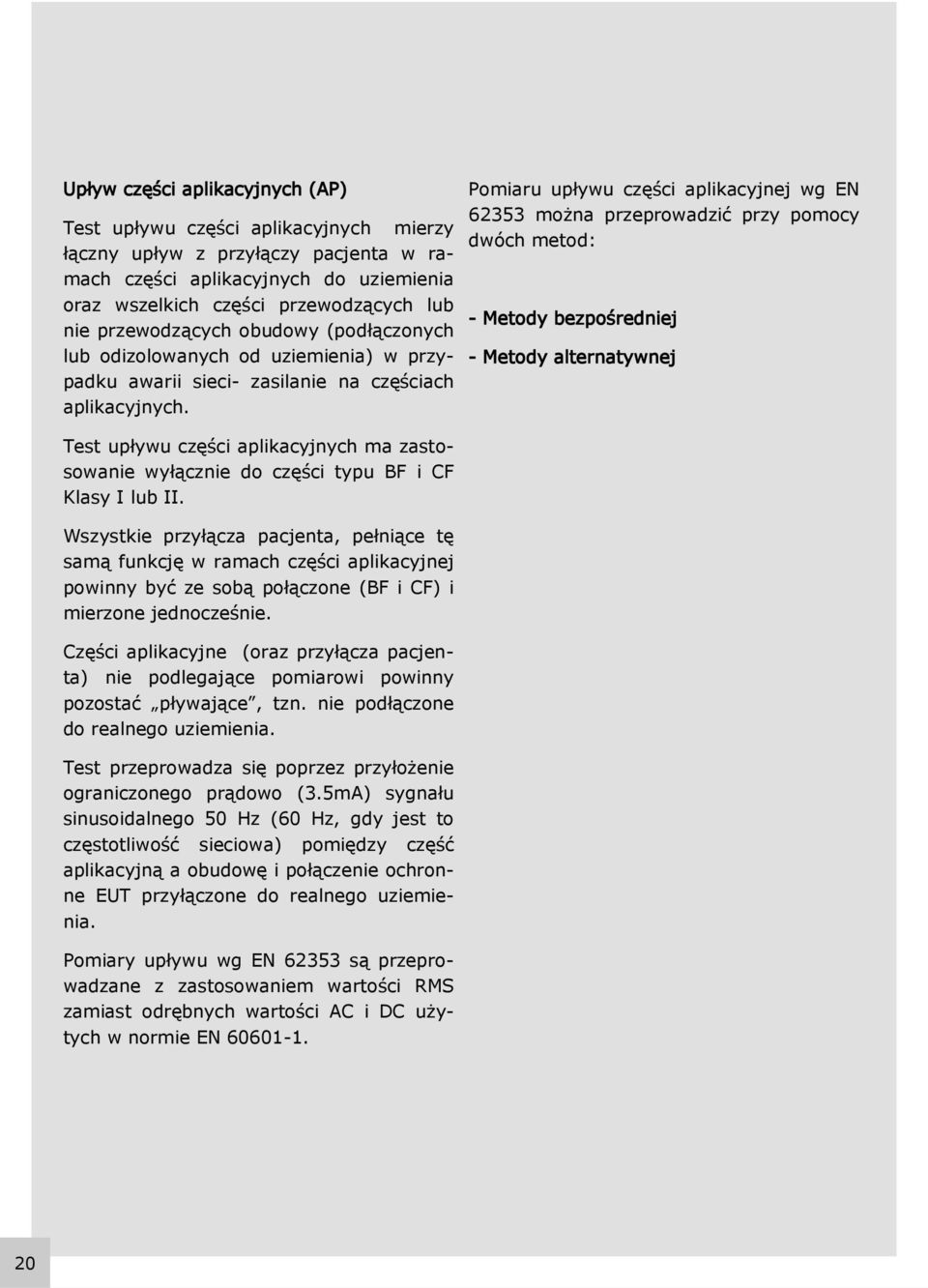 Test upływu części aplikacyjnych ma zastosowanie wyłącznie do części typu BF i CF Klasy I lub II.