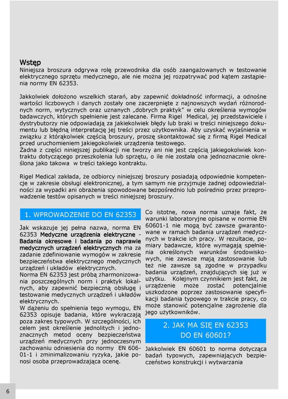 uznanych dobrych praktyk w celu określenia wymogów badawczych, których spełnienie jest zalecane.