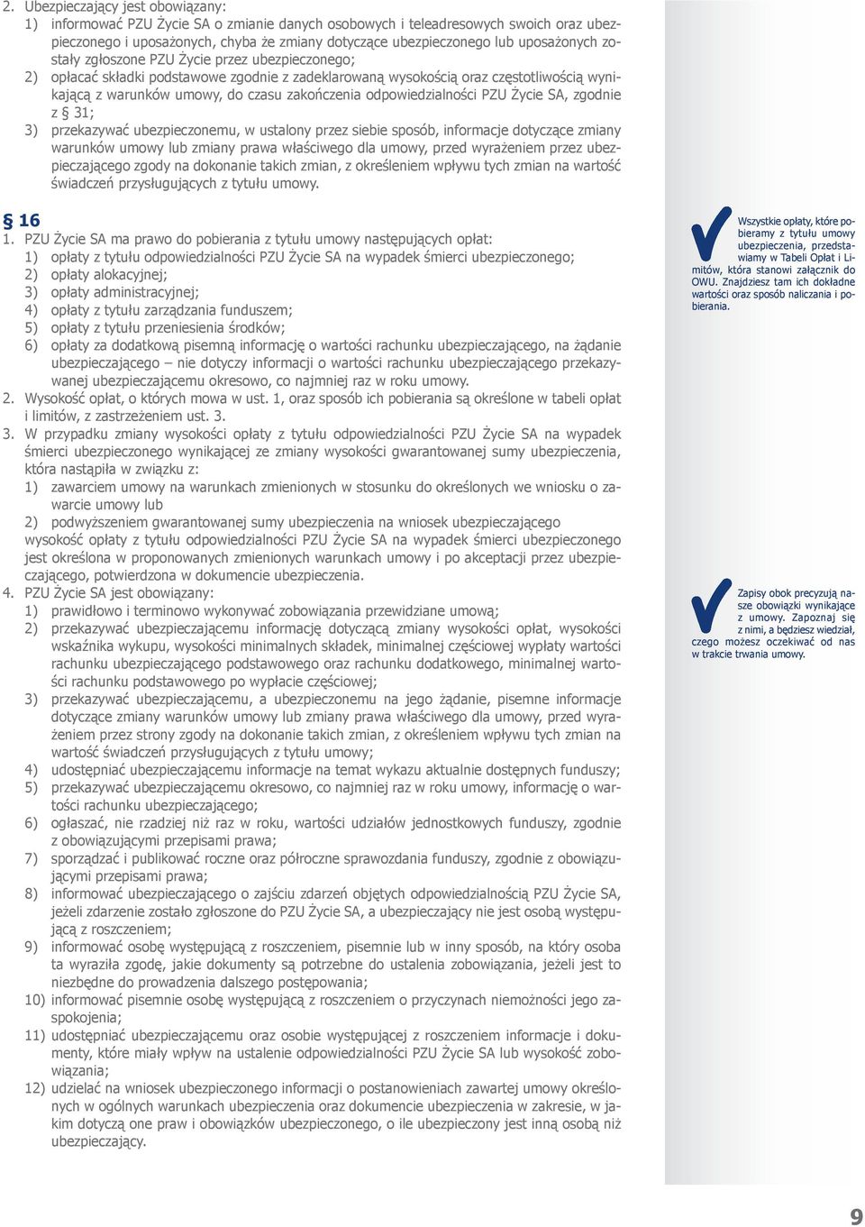 odpowiedzialności PZU Życie SA, zgodnie z 31; 3) przekazywać ubezpieczonemu, w ustalony przez siebie sposób, informacje dotyczące zmiany warunków umowy lub zmiany prawa właściwego dla umowy, przed