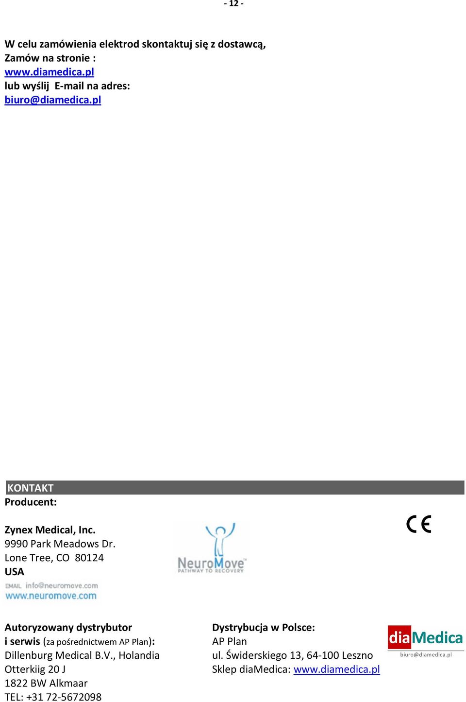 Lone Tree, CO 80124 USA Autoryzowany dystrybutor i serwis (za pośrednictwem AP Plan): Dillenburg Medical B.V.
