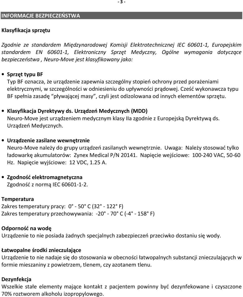 szczególności w odniesieniu do upływności prądowej. Cześć wykonawcza typu BF spełnia zasadę pływającej masy, czyli jest odizolowana od innych elementów sprzętu. Klasyfikacja Dyrektywy ds.