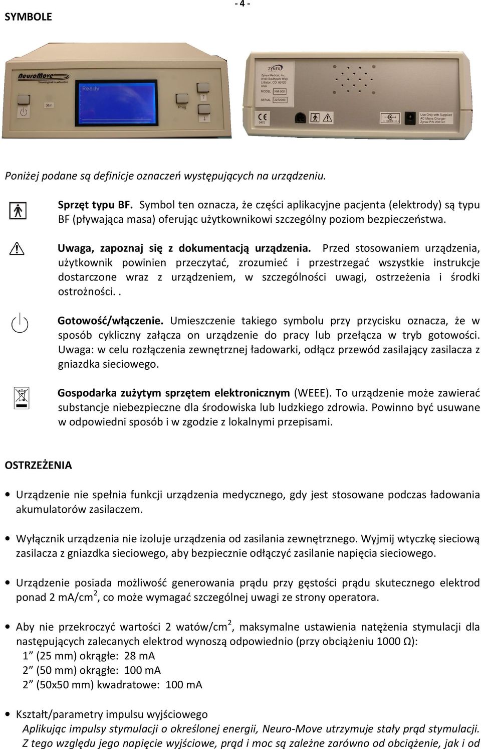 Przed stosowaniem urządzenia, użytkownik powinien przeczytać, zrozumieć i przestrzegać wszystkie instrukcje dostarczone wraz z urządzeniem, w szczególności uwagi, ostrzeżenia i środki ostrożności.