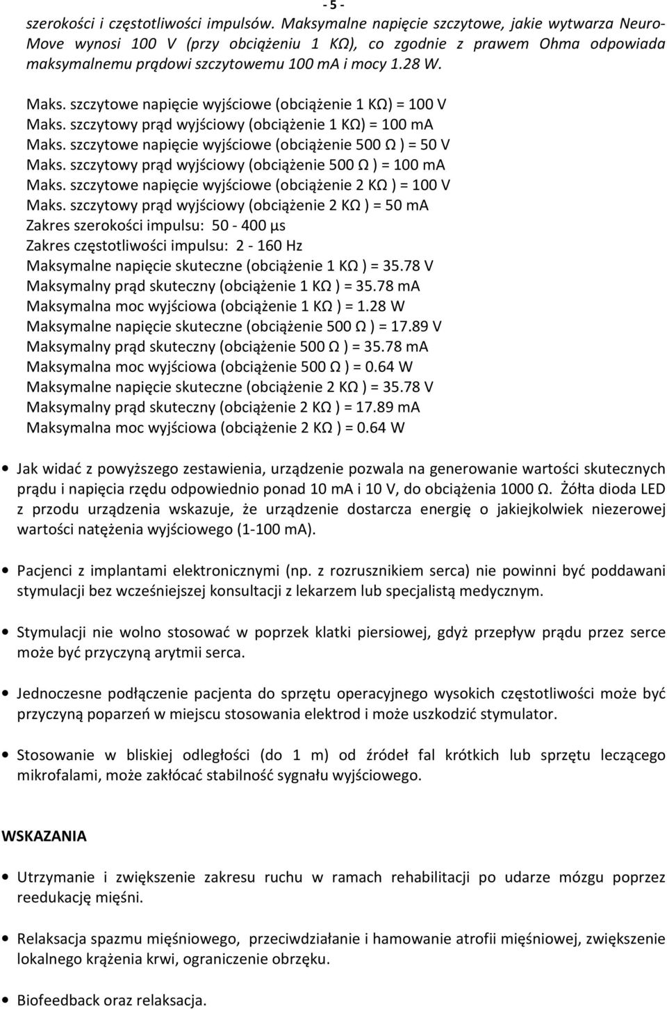 szczytowe napięcie wyjściowe (obciążenie 1 KΩ) = 100 V Maks. szczytowy prąd wyjściowy (obciążenie 1 KΩ) = 100 ma Maks. szczytowe napięcie wyjściowe (obciążenie 500 Ω ) = 50 V Maks.