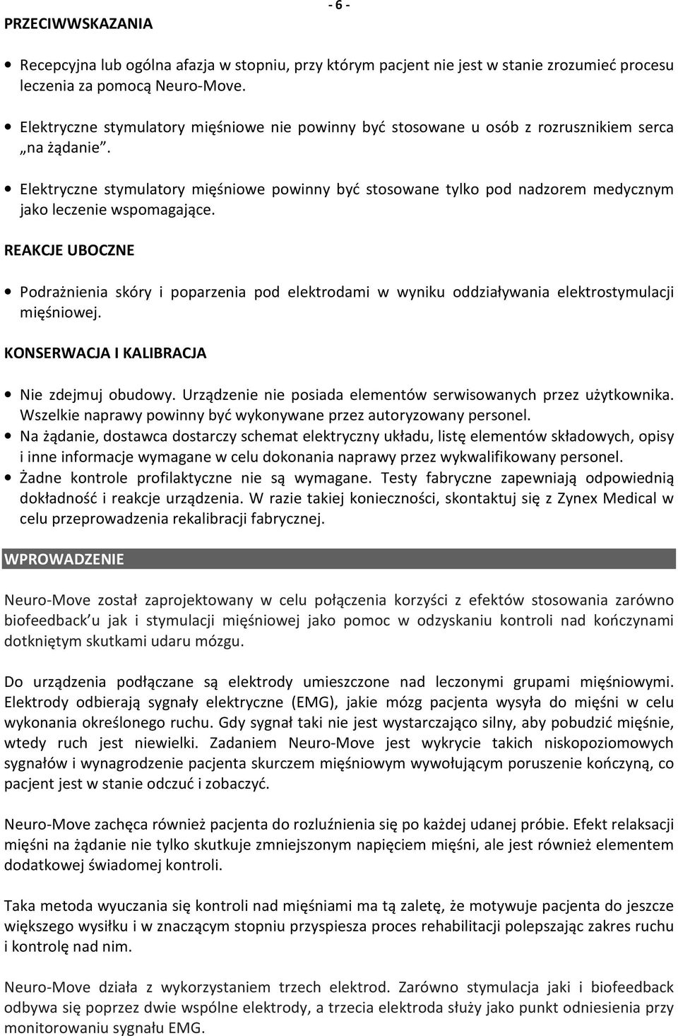 Elektryczne stymulatory mięśniowe powinny być stosowane tylko pod nadzorem medycznym jako leczenie wspomagające.