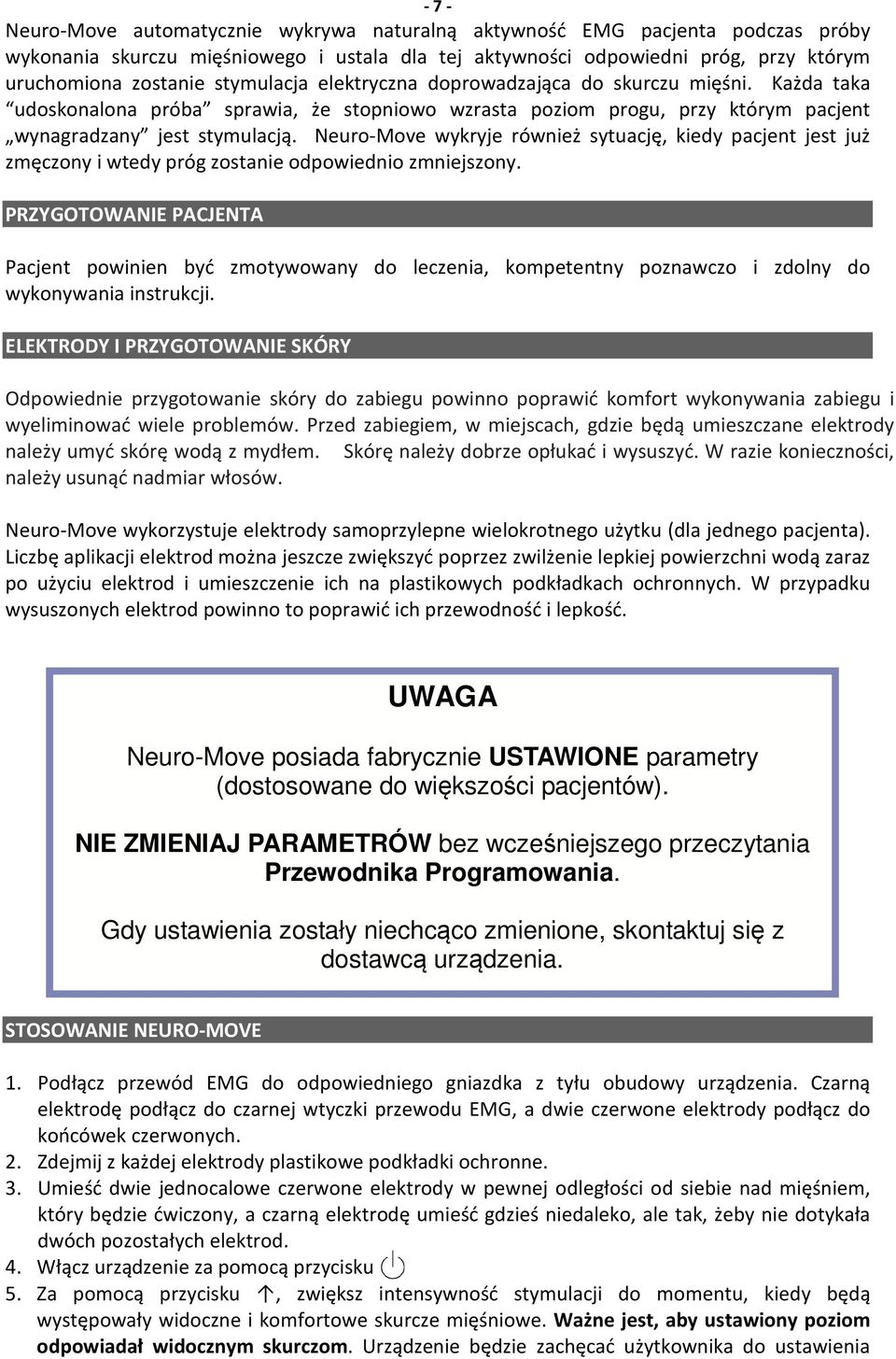 Neuro-Move wykryje również sytuację, kiedy pacjent jest już zmęczony i wtedy próg zostanie odpowiednio zmniejszony.