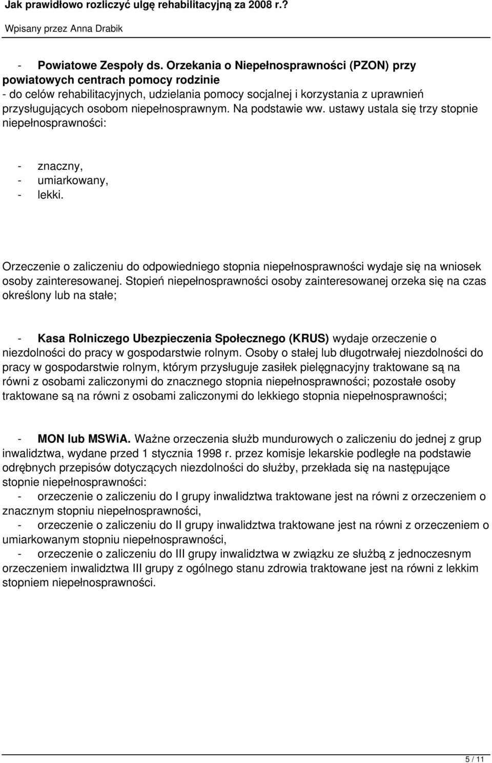 niepełnosprawnym. Na podstawie ww. ustawy ustala się trzy stopnie niepełnosprawności: - znaczny, - umiarkowany, - lekki.