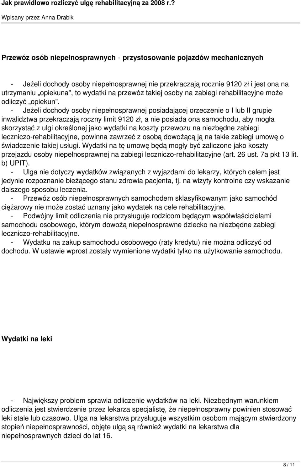 - Jeżeli dochody osoby niepełnosprawnej posiadającej orzeczenie o I lub II grupie inwalidztwa przekraczają roczny limit 9120 zł, a nie posiada ona samochodu, aby mogła skorzystać z ulgi określonej