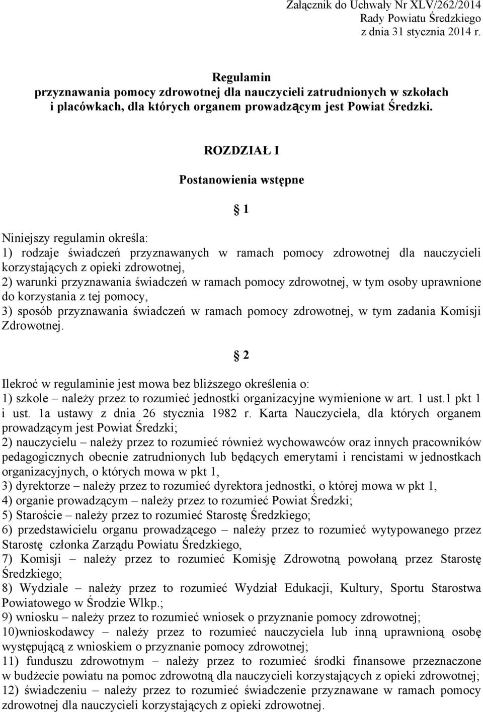 ROZDZIAŁ I Postanowienia wstępne Ç 1 Niniejszy regulamin określa: 1) rodzaje świadczeń przyznawanych w ramach pomocy zdrowotnej dla nauczycieli korzystających z opieki zdrowotnej, 2) warunki