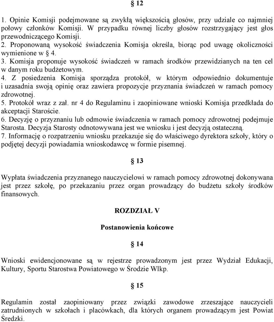 Komisja proponuje wysokość świadczeń w ramach środkéw przewidzianych na ten cel w danym roku budżetowym. 4.