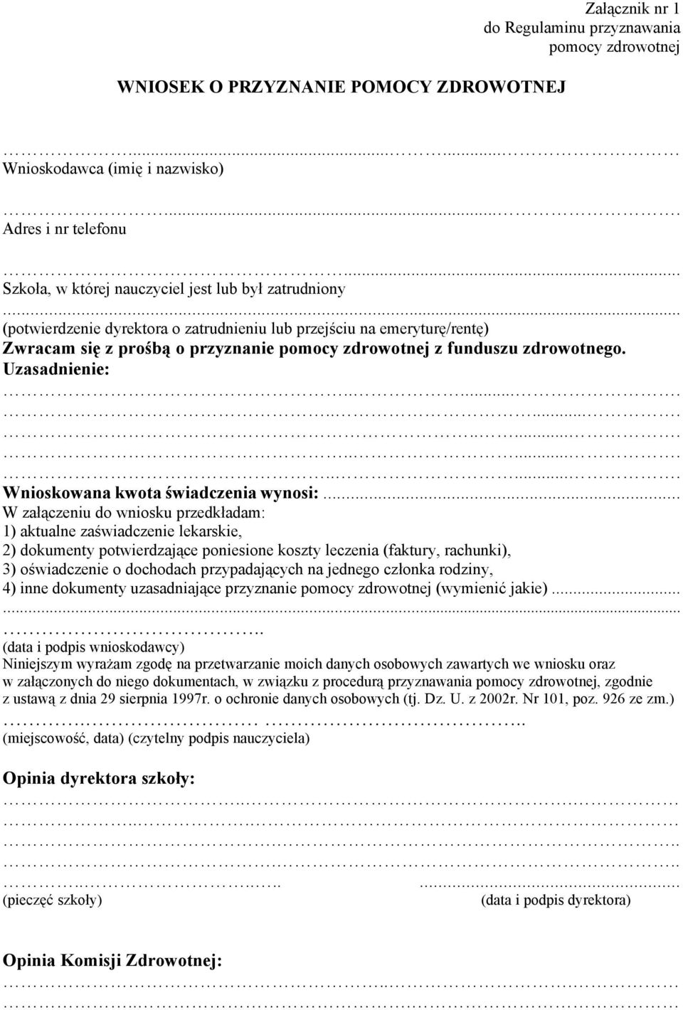 .. (potwierdzenie dyrektora o zatrudnieniu lub przejściu na emeryturę/rentę) Zwracam się z prośbą o przyznanie pomocy zdrowotnej z funduszu zdrowotnego. Uzasadnienie:.