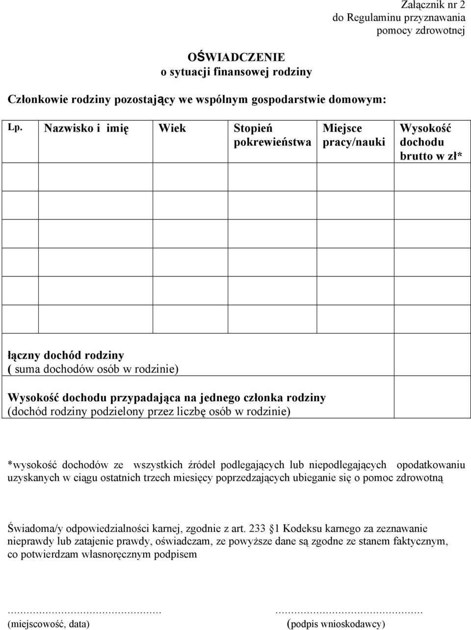 rodziny (dochéd rodziny podzielony przez liczbę oséb w rodzinie) *wysokość dochodéw ze wszystkich źrédeł podlegających lub niepodlegających opodatkowaniu uzyskanych w ciągu ostatnich trzech miesięcy