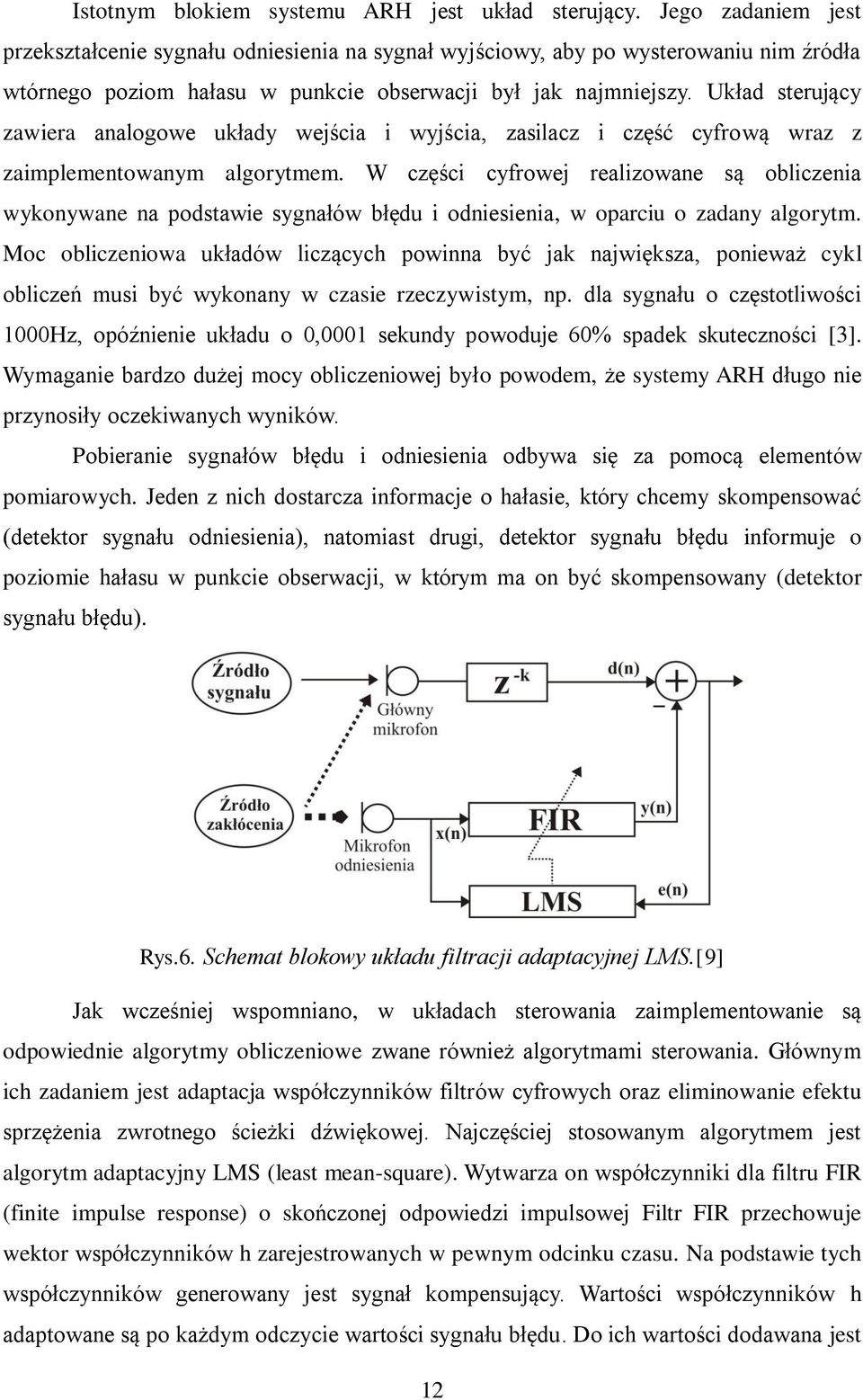 Układ sterujący zawiera analogowe układy wejścia i wyjścia, zasilacz i część cyfrową wraz z zaimplementowanym algorytmem.