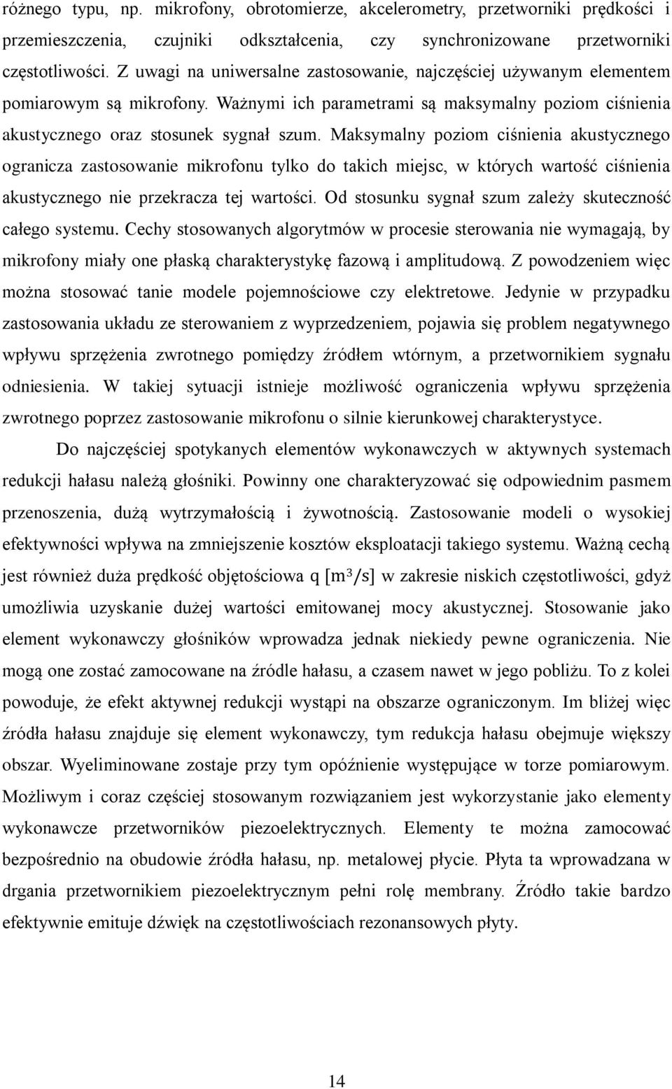 Maksymalny poziom ciśnienia akustycznego ogranicza zastosowanie mikrofonu tylko do takich miejsc, w których wartość ciśnienia akustycznego nie przekracza tej wartości.