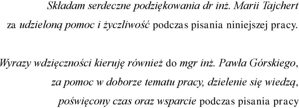 niniejszej pracy. Wyrazy wdzięczności kieruję również do mgr inż.