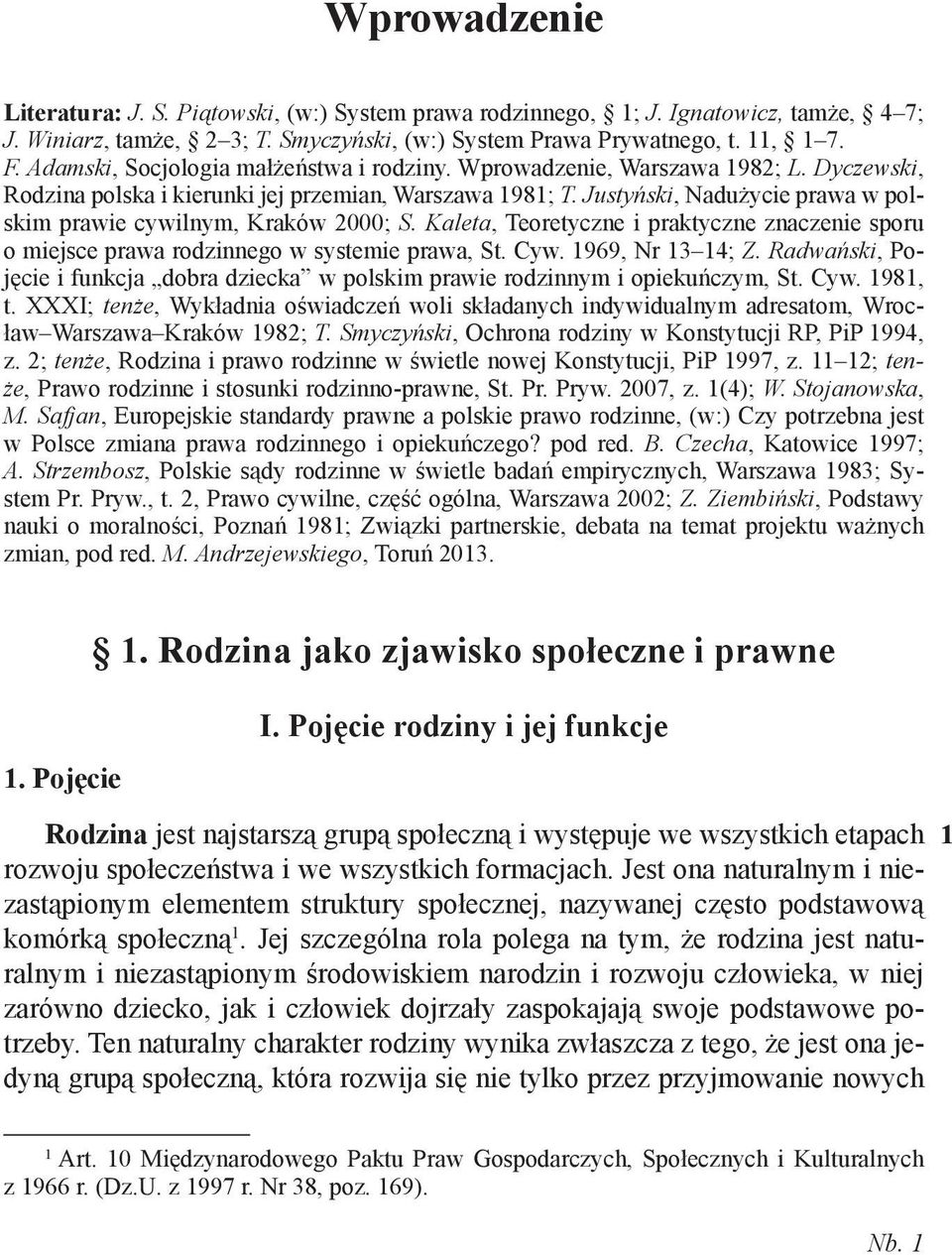 Justyński, Nadużycie prawa w polskim prawie cywilnym, Kraków 2000; S. Kaleta, Teoretyczne i praktyczne znaczenie sporu o miejsce prawa rodzinnego w systemie prawa, St. Cyw. 969, Nr 3 4; Z.
