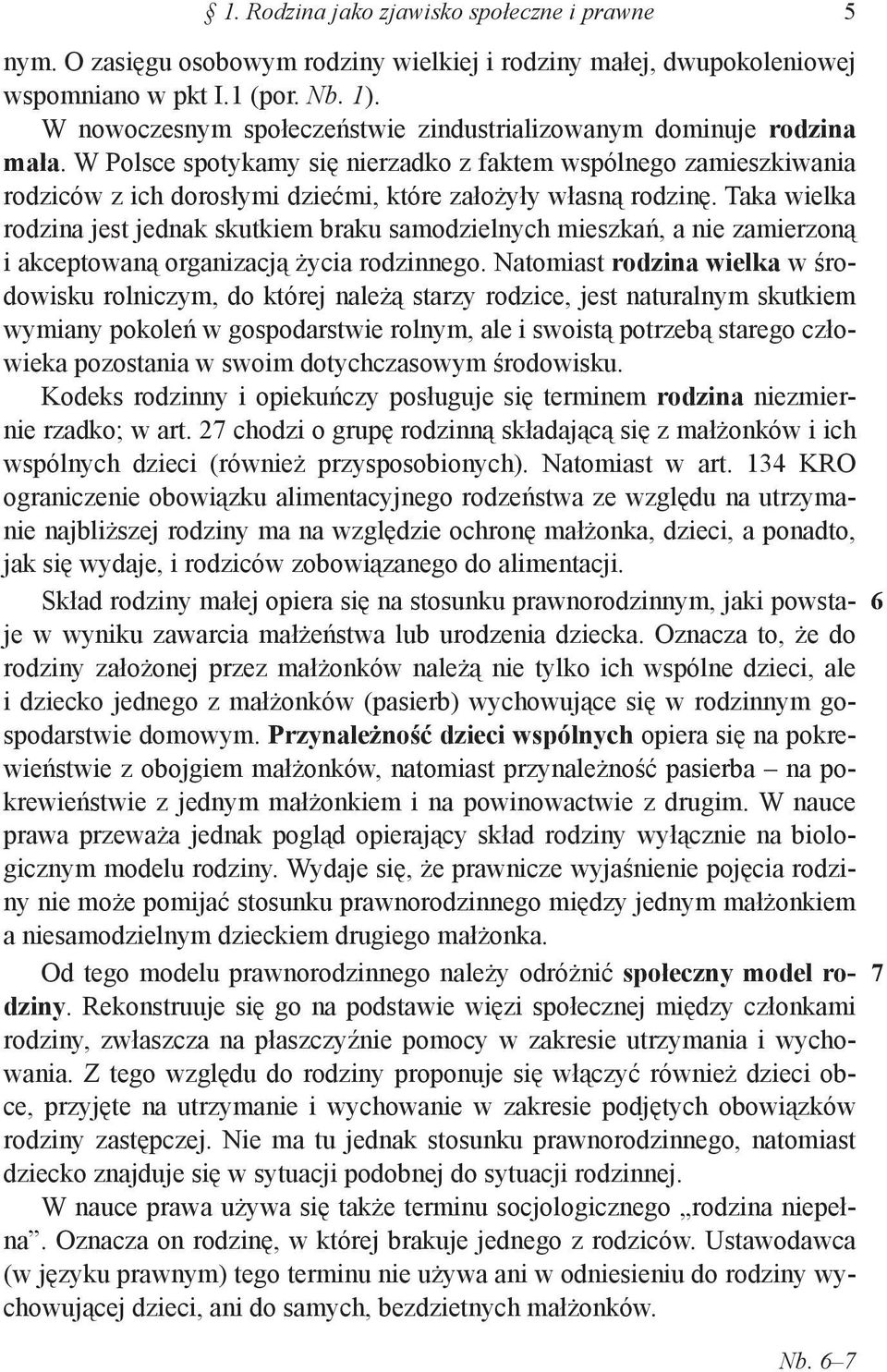 W Polsce spotykamy się nierzadko z faktem wspólnego zamieszkiwania rodziców z ich dorosłymi dziećmi, które założyły własną rodzinę.