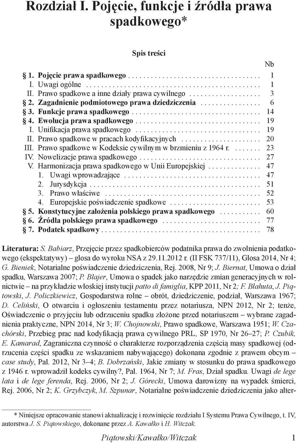 Prawo spadkowe w pracach kodyfikacyjnych... 20 III. Prawo spadkowe w Kodeksie cywilnym w brzmieniu z 1964 r.... 23 IV. Nowelizacje prawa spadkowego... 27 V.