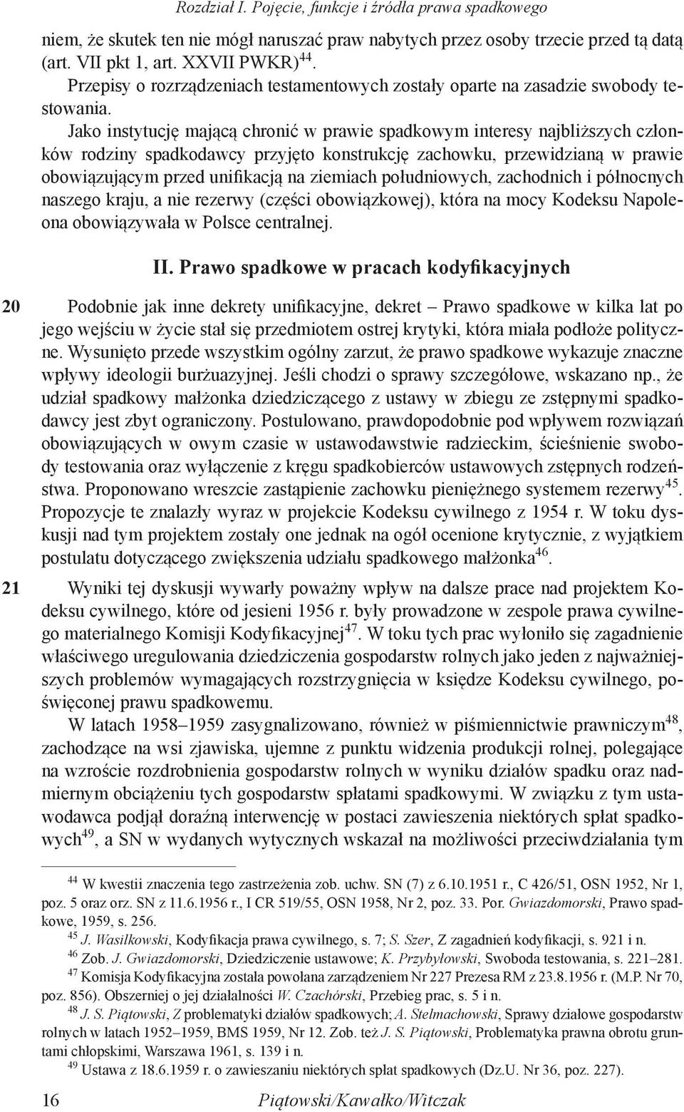 Jako instytucję mającą chronić w prawie spadkowym interesy najbliższych członków rodziny spadkodawcy przyjęto konstrukcję zachowku, przewidzianą w prawie obowiązującym przed unifikacją na ziemiach