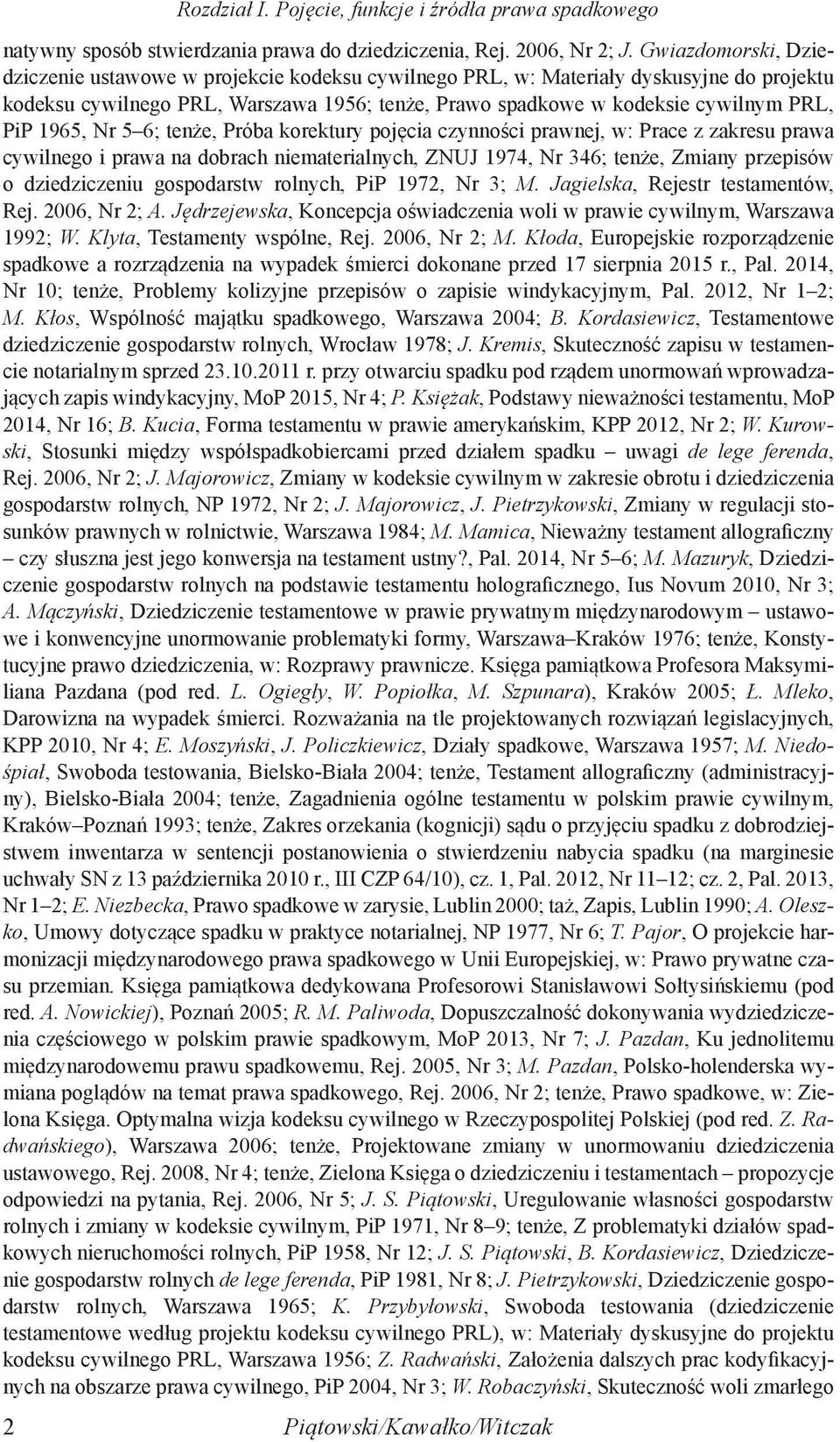 1965, Nr 5 6; tenże, Próba korektury pojęcia czynności prawnej, w: Prace z zakresu prawa cywilnego i prawa na dobrach niematerialnych, ZNUJ 1974, Nr 346; tenże, Zmiany przepisów o dziedziczeniu