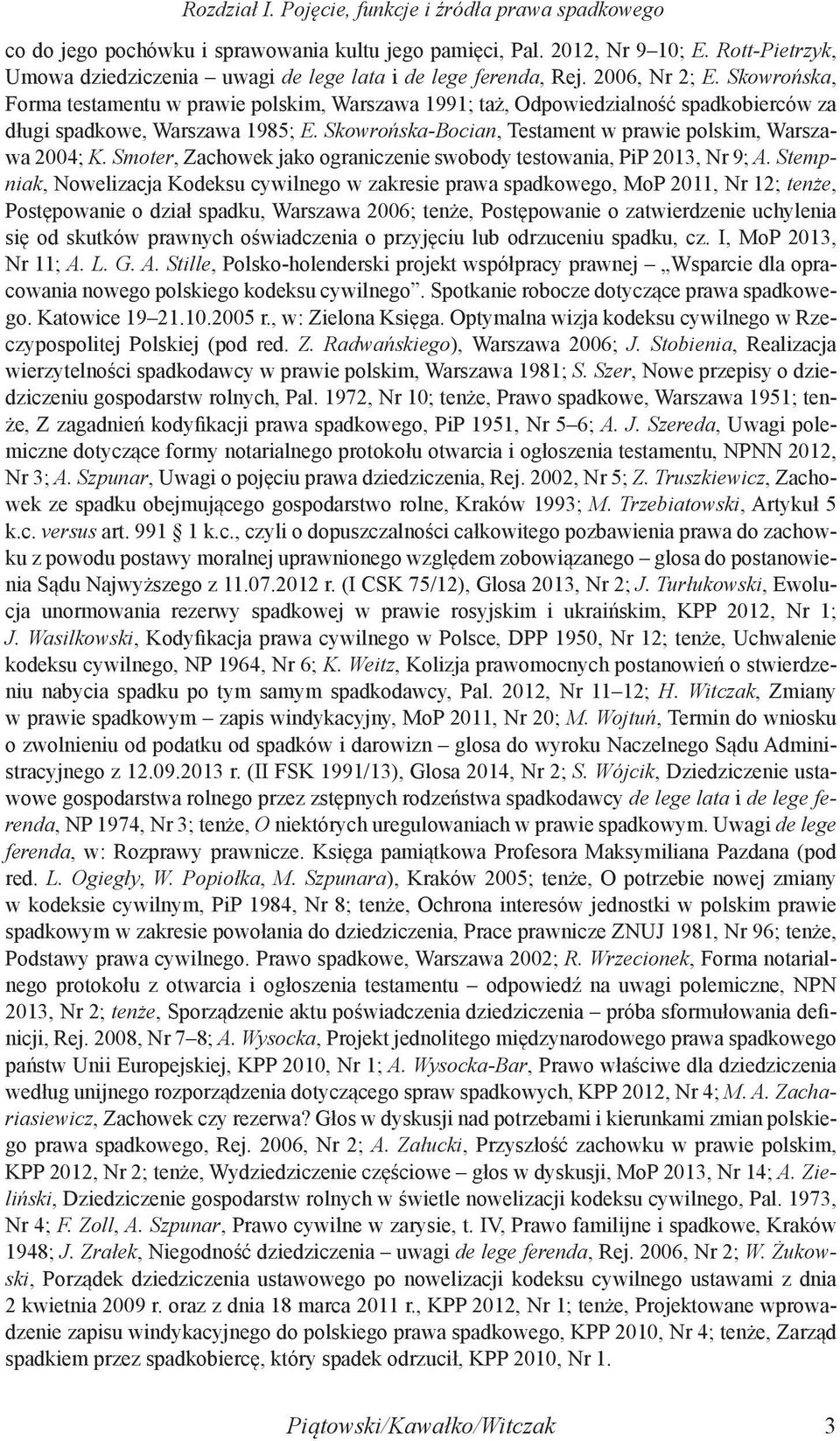 Skowrońska, Forma testamentu w prawie polskim, Warszawa 1991; taż, Odpowiedzialność spadkobierców za długi spadkowe, Warszawa 1985; E. Skowrońska-Bocian, Testament w prawie polskim, Warszawa 2004; K.