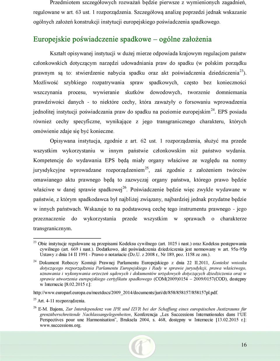 Kształt opisywanej instytucji w dużej mierze odpowiada krajowym regulacjom państw członkowskich dotyczącym narzędzi udowadniania praw do spadku (w polskim porządku prawnym są to: stwierdzenie nabycia