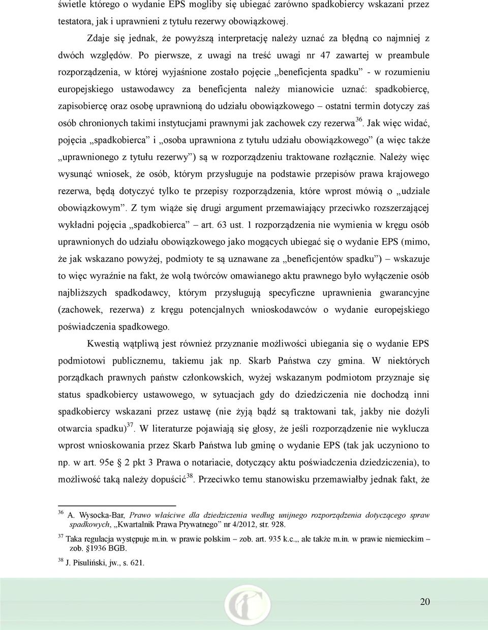 Po pierwsze, z uwagi na treść uwagi nr 47 zawartej w preambule rozporządzenia, w której wyjaśnione zostało pojęcie beneficjenta spadku - w rozumieniu europejskiego ustawodawcy za beneficjenta należy
