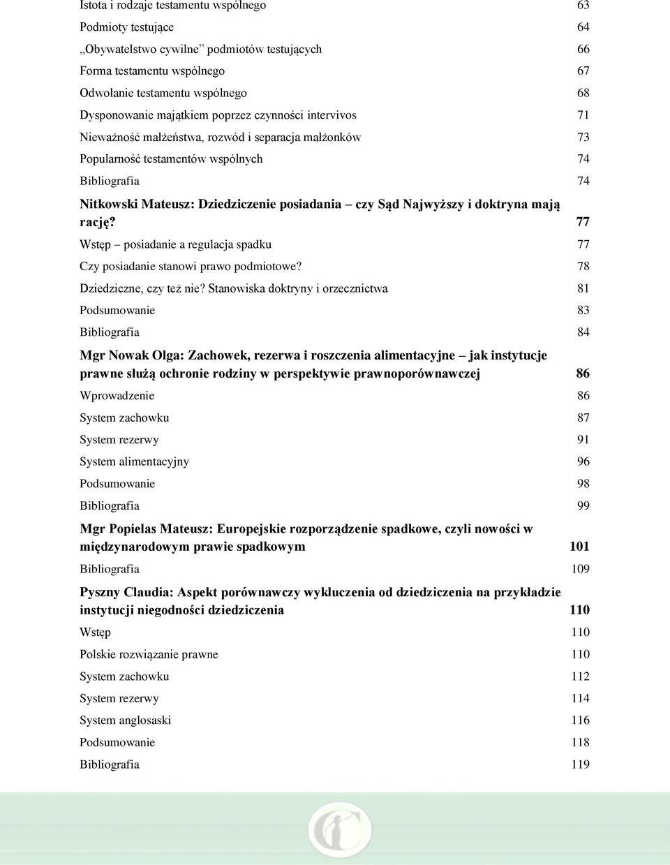 Najwyższy i doktryna mają rację? 77 Wstęp posiadanie a regulacja spadku 77 Czy posiadanie stanowi prawo podmiotowe? 78 Dziedziczne, czy też nie?