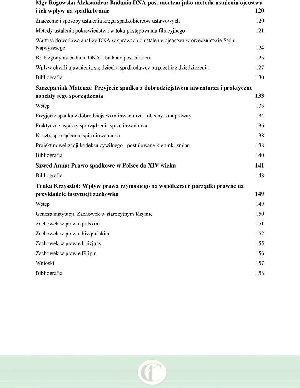 125 Wpływ chwili ujawnienia się dziecka spadkodawcy na przebieg dziedziczenia 127 Bibliografia 130 Szczepaniak Mateusz: Przyjęcie spadku z dobrodziejstwem inwentarza i praktyczne aspekty jego