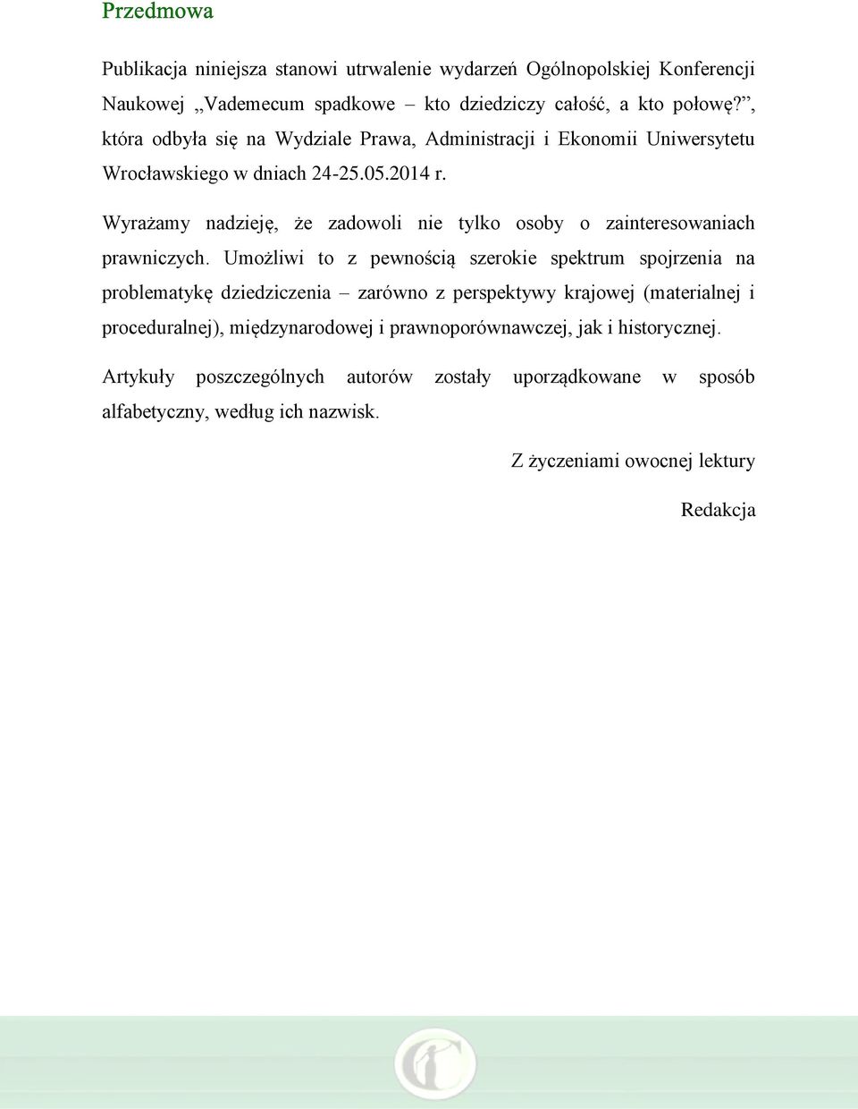 Wyrażamy nadzieję, że zadowoli nie tylko osoby o zainteresowaniach prawniczych.