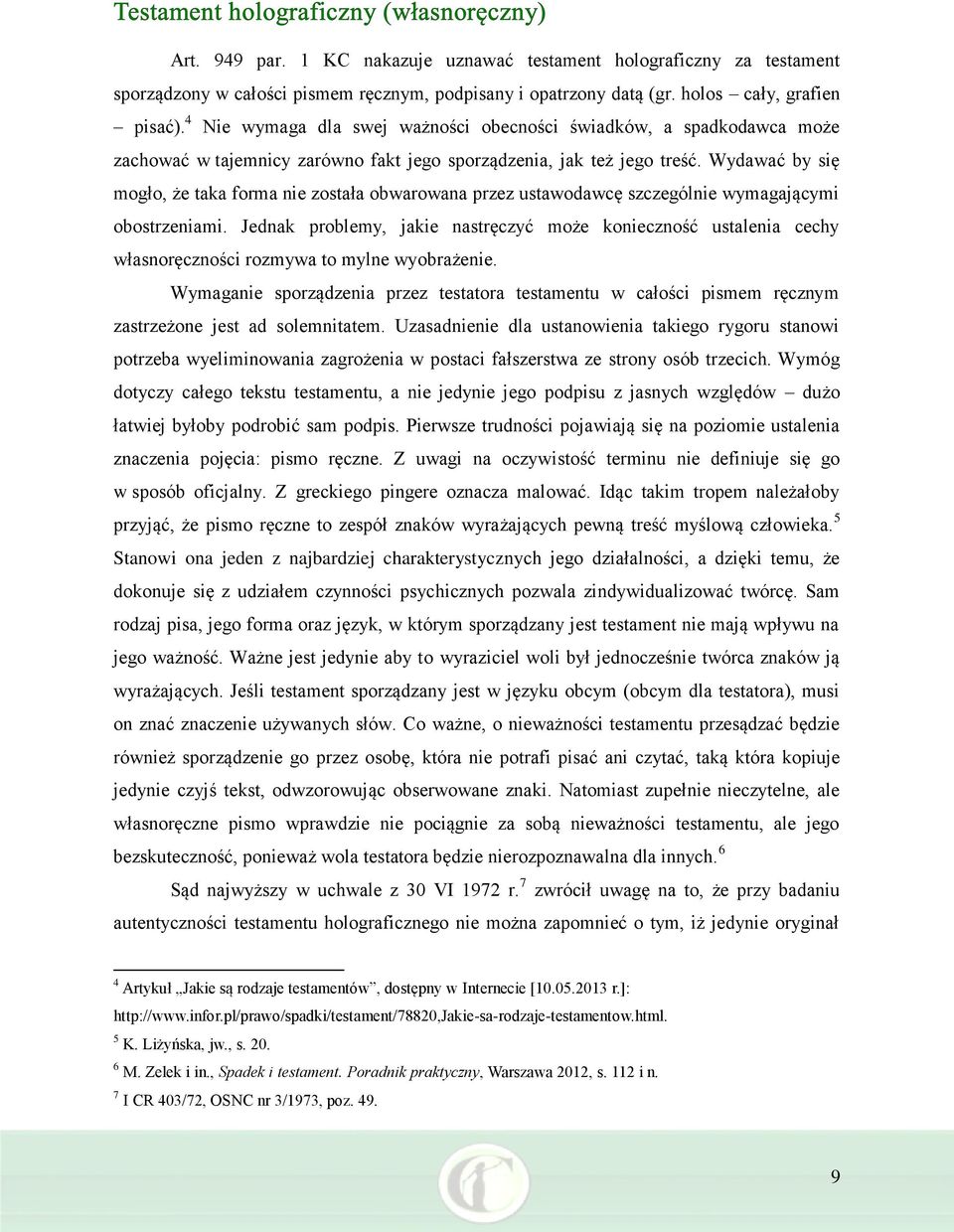 Wydawać by się mogło, że taka forma nie została obwarowana przez ustawodawcę szczególnie wymagającymi obostrzeniami.