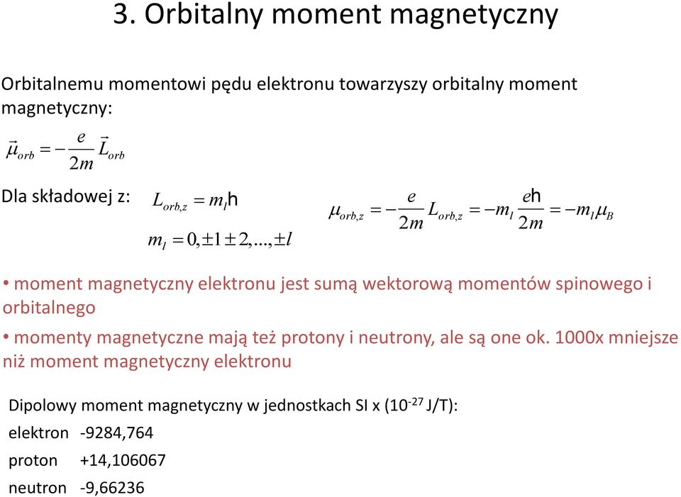 ..,l orb,z e 2m L orb,z m l eh 2m m l B moment magnetyczny elektronu jest sumą wektorową momentów spinowego i orbitalnego