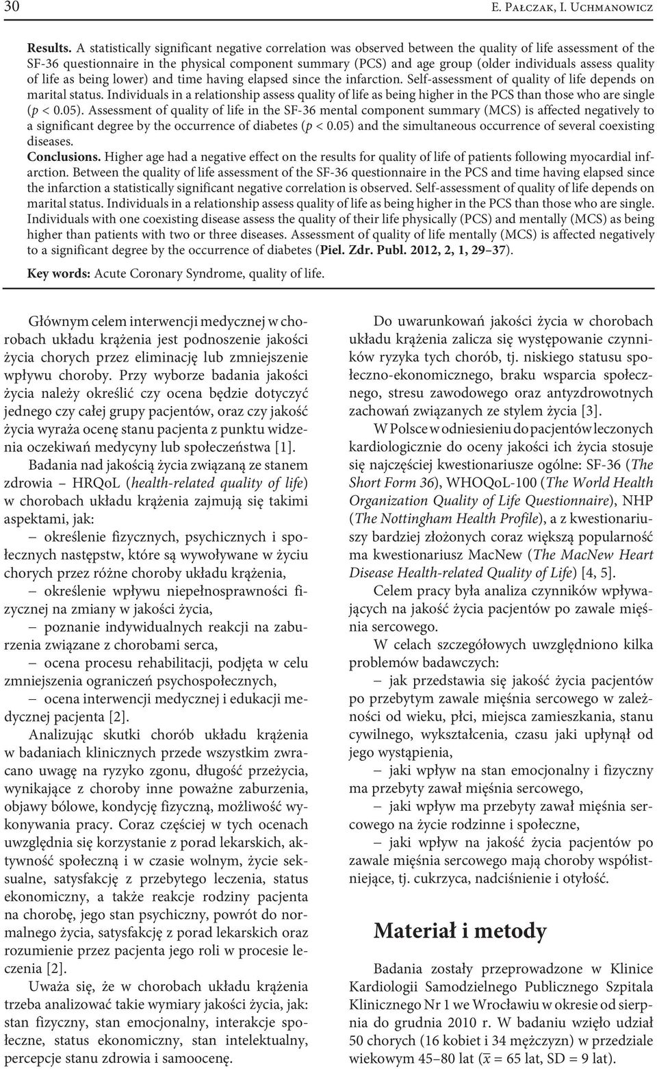 individuals assess quality of life as being lower) and time having elapsed since the infarction. Self-assessment of quality of life depends on marital status.