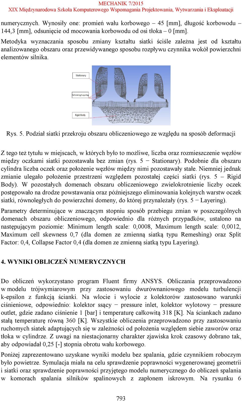 Podział siatki przekroju obszaru obliczeniowego ze względu na sposób deformacji Z tego też tytułu w miejscach, w których było to możliwe, liczba oraz rozmieszczenie węzłów między oczkami siatki