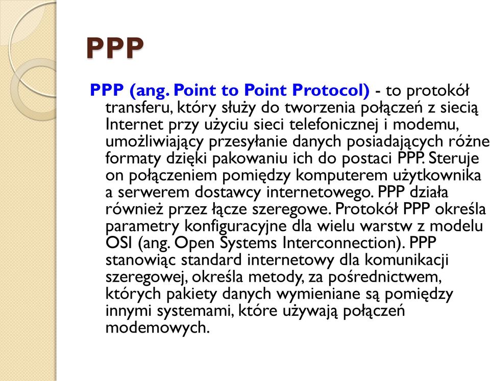 danych posiadających różne formaty dzięki pakowaniu ich do postaci PPP. Steruje on połączeniem pomiędzy komputerem użytkownika a serwerem dostawcy internetowego.